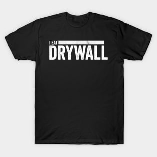 I Eat Drywall T-Shirt